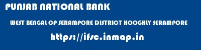 PUNJAB NATIONAL BANK  WEST BENGAL OP SERAMPORE DISTRICT HOOGHLY SERAMPORE   ifsc code